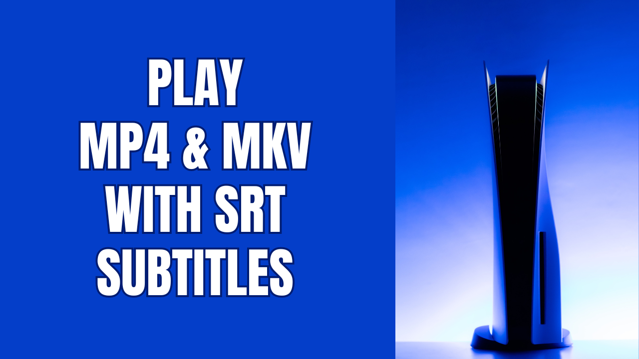 How to play an MP4 or MKV file with SRT subtitles on the PS5